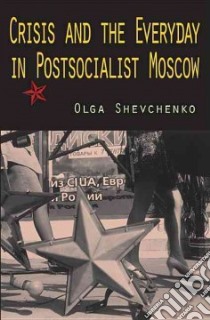 Crisis and the Everyday in Postsocialist Moscow libro in lingua di Shevchenko Olga