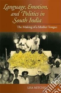 Language, Emotion, and Politics in South India libro in lingua di Mitchell Lisa
