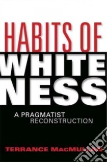 Habits of Whiteness libro in lingua di Macmullan Terrance