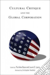 Cultural Critique and the Global Corporation libro in lingua di Bose Purnima (EDT), Lyons Laura E. (EDT), Newfield Christopher (AFT)