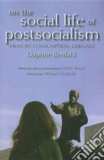 On the Social Life of Postsocialism libro in lingua di Berdahl Daphne, Bunzl Matti (EDT), Herzfeld Michael (FRW)