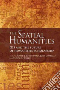 The Spatial Humanities libro in lingua di Bodenhamer David J. (EDT), Corrigan John (EDT), Harris Trevor M. (EDT)