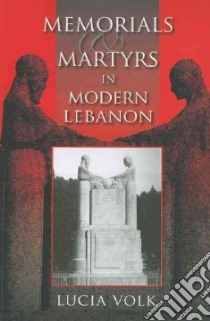 Memorials and Martyrs in Modern Lebanon libro in lingua di Volk Lucia
