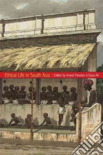 Ethical Life in South Asia libro in lingua di Pandian Anand (EDT), Ali Daud (EDT)