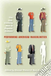Performing American Masculinities libro in lingua di Watson Elwood (EDT), Shaw Marc E. (EDT)