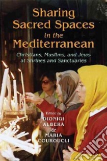 Sharing Sacred Spaces in the Mediterranean libro in lingua di Albera Dionigi (EDT), Couroucli Maria (EDT)