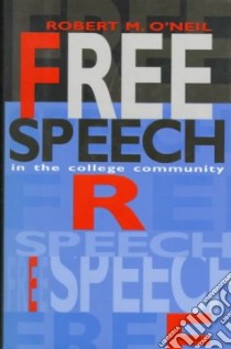 Free Speech in the College Community libro in lingua di O'Neil Robert M.
