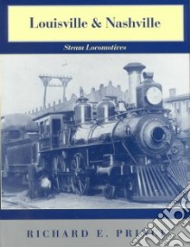 Louisville & Nashville Steam Locomotives, 1968 libro in lingua di Prince Richard E.