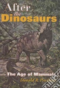 After the Dinosaurs libro in lingua di Prothero Donald R.