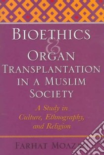 Bioethics And Organ Transplantation in a Muslim Society libro in lingua di Moazam Farhat