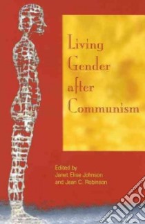 Living Gender After Communism libro in lingua di Johnson Janet Elise (EDT), Robinson Jean C. (EDT)