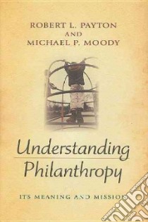 Understanding Philanthropy libro in lingua di Payton Robert L., Moody Michael P.