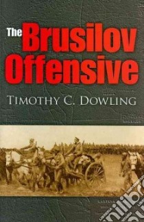 The Brusilov Offensive libro in lingua di Dowling Timothy C.