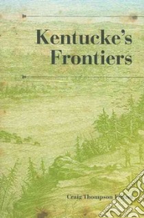 Kentucke's Frontiers libro in lingua di Friend Craig Thompson