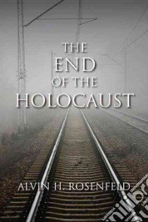 The End of the Holocaust libro in lingua di Rosenfeld Alvin H.