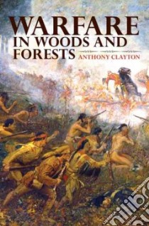 Warfare in Woods and Forests libro in lingua di Clayton Anthony, Guthrie Charles (FRW)