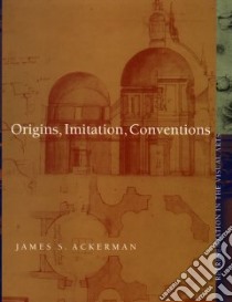 Origins, Imitation, Conventions libro in lingua di Ackerman James S., Slosburg-Ackerman Jill