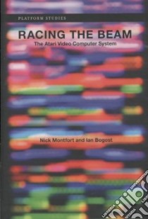 Racing the Beam libro in lingua di Montfort Nick, Bogost Ian
