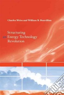 Structuring an Energy Technology Revolution libro in lingua di Weiss Charles, Bonvillian William B.