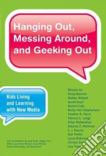 Hanging Out, Messing Around, and Geeking Out libro in lingua di Ito Mizuko, Baumer Sonja, Bittanti Matteo, Boyd Danah, Cody Rachel