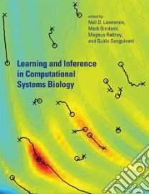 Learning and Inference in Computational Systems Biology libro in lingua di Lawrence Neil D. (EDT), Girolami Mark (EDT), Rattray Magnus (EDT), Sanguinetti Guido (EDT)