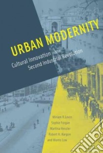 Urban Modernity libro in lingua di Levin Miriam R., Forgan Sophie, Hessler Martina, Kargon Robert H., Low Morris