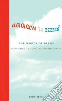 Aaaaw to Zzzzzd: the Words of Birds libro in lingua di Bevis John