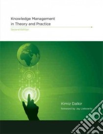 Knowledge Management in Theory and Practice libro in lingua di Dalkir Kimiz, Liebowitz Jay (FRW)