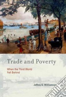 Trade and Poverty libro in lingua di Williamson Jeffrey G.