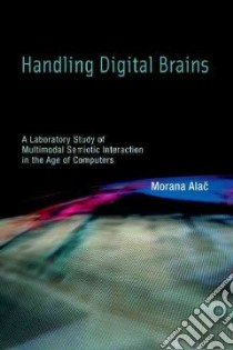 Handling Digital Brains libro in lingua di Alac Morana