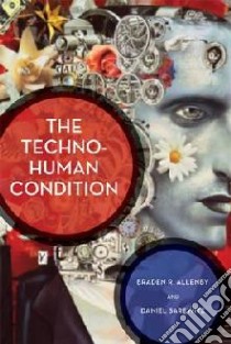 The Techno-human Condition libro in lingua di Allenby Braden R., Sarewitz Daniel