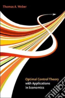 Optimal Control Theory With Applications in Economics libro in lingua di Weber Thomas A., Kryazhimskiy A. V. (FRW)