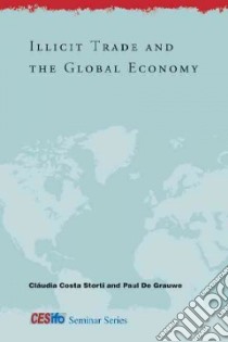 Illicit Trade and the Global Economy libro in lingua di Storti Claudia Costa (EDT), De Grauwe Paul (EDT)
