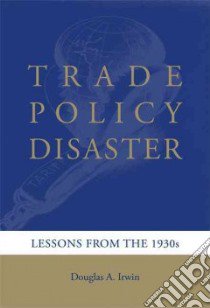 Trade Policy Disaster libro in lingua di Irwin Douglas A.