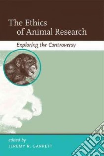 The Ethics of Animal Research libro in lingua di Garrett Jeremy R. (EDT)