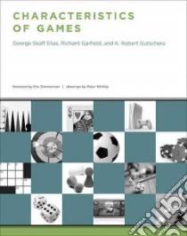 Characteristics of Games libro in lingua di Elias George Skaff, Garfield Richard, Gutschera K. Robert, Zimmerman Eric (FRW), Whitley Peter (ILT)
