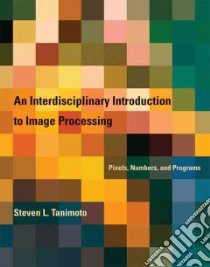 An Interdisciplinary Introduction to Image Processing libro in lingua di Tanimoto Steven L.