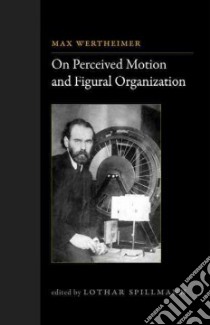 On Perceived Motion and Figural Organization libro in lingua di Wertheimer Max, Spillmann Lothar (EDT), Wertheimer Michael (CON), Watkins K. W. (CON), Lehar Steven (CON)