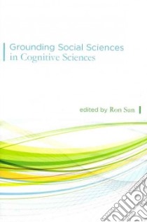 Grounding Social Sciences in Cognitive Sciences libro in lingua di Sun Ron (EDT)
