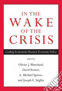In the Wake of the Crisis libro in lingua di Blanchard Olivier (EDT), Romer David (EDT), Spence Michael (EDT), Stiglitz Joseph (EDT)