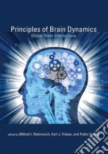 Principles of Brain Dynamics libro in lingua di Rabinovich Mikhail I. (EDT), Friston Karl J. (EDT), Varona Pablo (EDT)