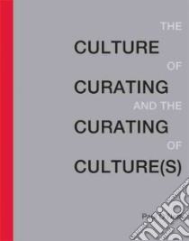 The Culture of Curating and the Curating of Cultures libro in lingua di O'Neill Paul