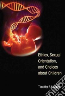 Ethics, Sexual Orientation, and Choices About Children libro in lingua di Murphy Timothy F.