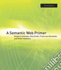 A Semantic Web Primer libro in lingua di Antoniou Grigoris, Groth Paul, Van Harmelen Frank, Hoekstra Rinke