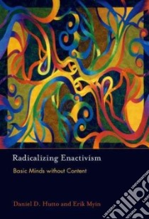 Radicalizing Enactivism libro in lingua di Hutto Daniel D., Myin Erik