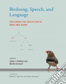 Birdsong, Speech, and Language libro in lingua di Bolhuis Johan J. (EDT), Everaert Martin (EDT), Berwick Robert C. (FRW), Chomsky Noam (FRW)