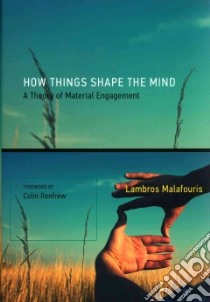 How Things Shape the Mind libro in lingua di Malafouris Lambros, Renfrew Colin (FRW)