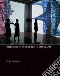 Aesthetics of Interaction in Digital Art libro in lingua di Kwastek Katja, Daniels Dieter (FRW), Warde Niamh (TRN)