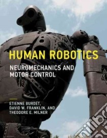 Human Robotics libro in lingua di Burdet Etienne, Franklin David W., Milner Theodore E.