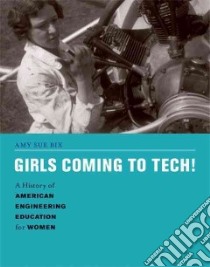 Girls Coming to Tech! libro in lingua di Bix Amy Sue